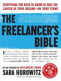 bokomslag The Freelancer's Bible: Everything You Need to Know to Have the Career of Your Dreams--On Your Terms