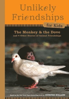 Jennifer S. Holland, Jennifer S. Holland - Unlikely Friendships for Kids: The Monkey & the Dove, Inbunden