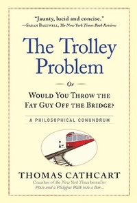 bokomslag The Trolley Problem, or Would You Throw the Fat Guy Off the Bridge?