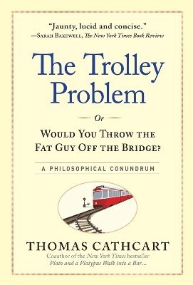 The Trolley Problem, or Would You Throw the Fat Guy Off the Bridge? 1