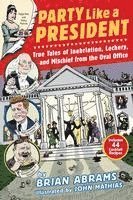 bokomslag Party Like a President: True Tales of Inebriation, Lechery, and Mischief from the Oval Office