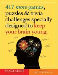bokomslag 417 More Games, Puzzles & Trivia Challenges Specially Designed to Keep Your Brain Young