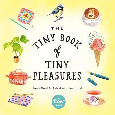 Astrid van der Hulst, Editors of Flow magazine, Irene Smit, Astrid Van Der Hulst - Tiny Book of Tiny Pleasures, Häftad