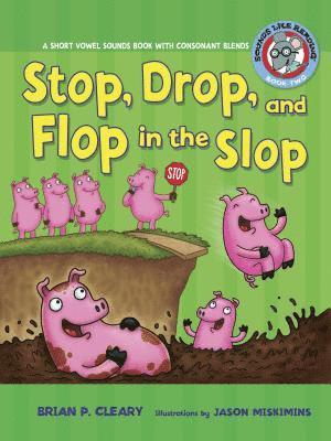 #2 Stop, Drop, and Flop in the Slop: A Short Vowel Sounds Book with Consonant Blends 1