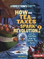 bokomslag How Did Tea and Taxes Spark a Revolution?: And Other Questions about the Boston Tea Party