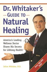 bokomslag Dr. Whitaker's Guide to Natural Healing: America's Leading Wellness Doctor Shares His Secrets for Lifelong Health!