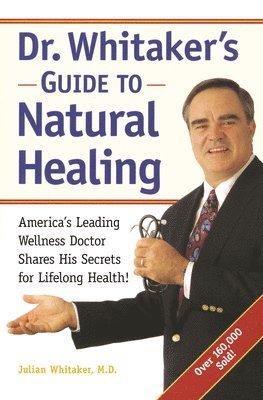 bokomslag Dr. Whitaker's Guide to Natural Healing: America's Leading Wellness Doctor Shares His Secrets for Lifelong Health!