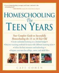 bokomslag Homeschooling: The Teen Years: Your Complete Guide to Successfully Homeschooling the 13- to 18- Year-Old