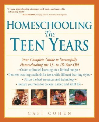 Homeschooling: The Teen Years: Your Complete Guide to Successfully Homeschooling the 13- to 18- Year-Old 1