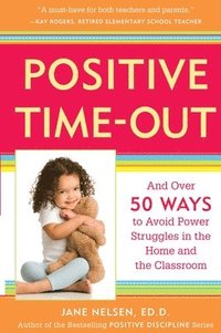 bokomslag Positive Time-Out: And Over 50 Ways to Avoid Power Struggles in the Home and the Classroom