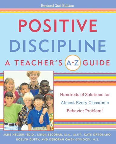 Jane Nelsen, Linda Escobar, Kate Ortolano, Roslyn Ann Duffy, Debbie Owen-Sohocki - Positive Discipline: A Teacher's A-Z Guide, Häftad