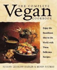 bokomslag The Complete Vegan Cookbook: Over 200 Tantalizing Recipes Plus Plenty of Kitchen Wisdom for Beginners and Experienced Cooks