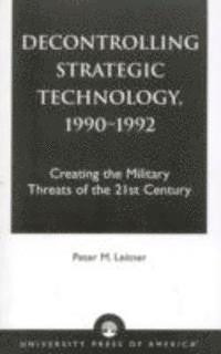Peter M. Leitner - Decontrolling Strategic Technology, 1990-1992, Inbunden