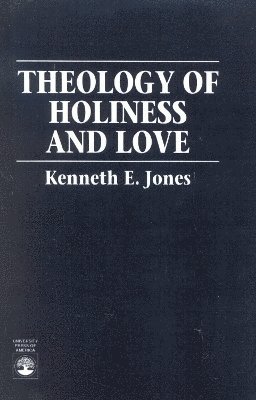 Kenneth E. Jones - Theology of Holiness and Love, Häftad