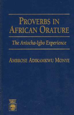 Ambrose Adikamkwu Monye - Proverbs in African Orature, Inbunden