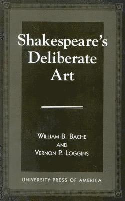 William B. Bache, Vernon P. Loggins - Shakespeare's Deliberate Art, Häftad