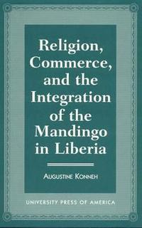 bokomslag Religion, Commerce, and the Integration of the Mandingo in Liberia