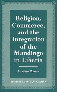 bokomslag Religion, Commerce, and the Integration of the Mandingo in Liberia