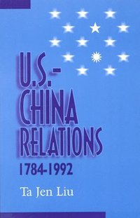 bokomslag U.S.--China Relations, 1784-1992