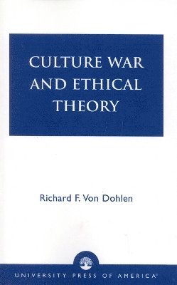 Richard F. Von Dohlen - Culture War and Ethical Theory, Häftad