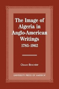 bokomslag The Image of Algeria in Anglo-American Writings, 1785-1962