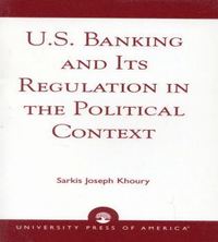 bokomslag U.S. Banking and its Regulation in the Political Context