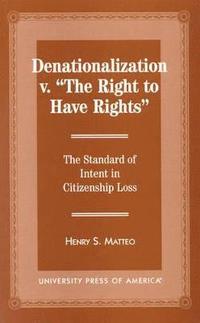 bokomslag Denationalization vs. 'The Right to Have Rights'