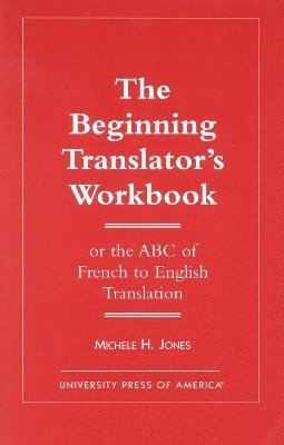 bokomslag Beginning Translator's Workbook: Or the ABC of French to English Translation
