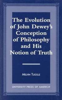 bokomslag The Evolution of John Dewey's Conception of Philosophy and His Notion of Truth