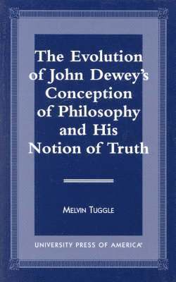 bokomslag The Evolution of John Dewey's Conception of Philosophy and His Notion of Truth