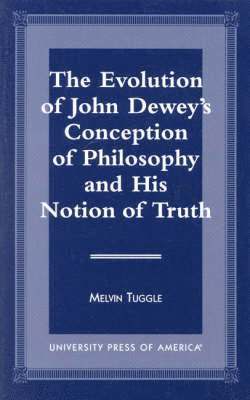 bokomslag The Evolution of John Dewey's Conception of Philosophy and His Notion of Truth