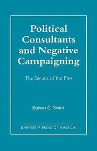 bokomslag Political Consultants and Negative Campaigning