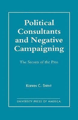 bokomslag Political Consultants and Negative Campaigning