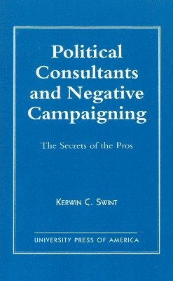 bokomslag Political Consultants and Negative Campaigning