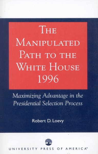 Robert D. Loevy - Manipulated Path to the White House-1996, Häftad