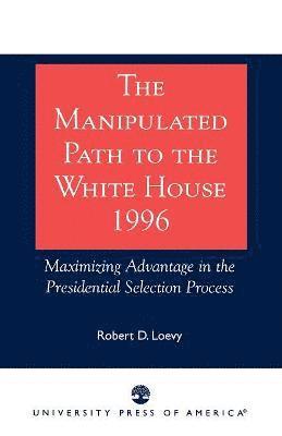 Robert D. Loevy - Manipulated Path to the White House-1996, Häftad