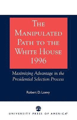 The Manipulated Path to the White House-1996 1
