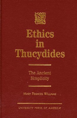 Mary Frances Williams - Ethics in Thucydides, Inbunden