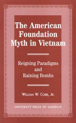 bokomslag The American Foundation Myth in Vietnam