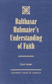 bokomslag Balthasar Hubmaier's Understanding of Faith