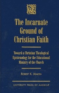 bokomslag The Incarnate Ground of Christian Faith
