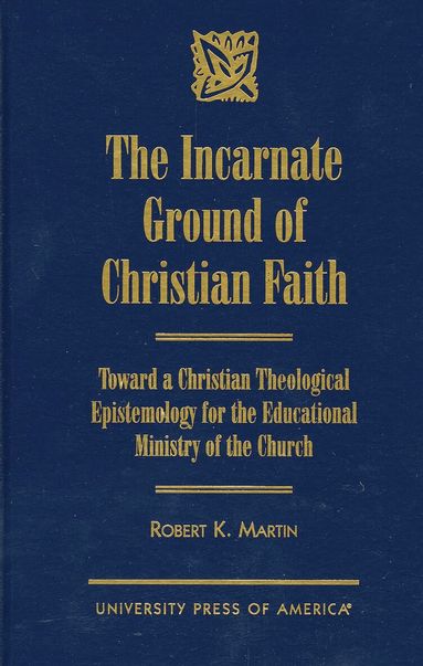 Robert K. Martin - Incarnate Ground of Christian Faith, Inbunden