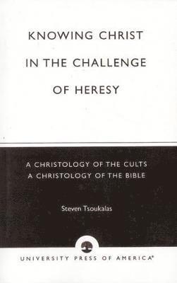 Knowing Christ in the Challenge of Heresy 1