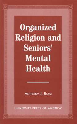 Anthony J. Blasi - Organized Religion and Senior's Mental Health, Inbunden