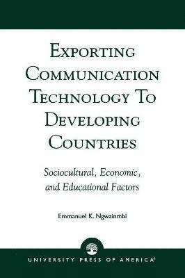 Emmanuel K. Ngwainmbi - Exporting Communication Technology to Developing Countries, Häftad