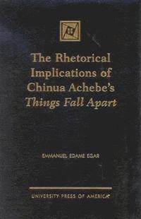 bokomslag The Rhetorical Implications of Chinua Achebe's Things Fall Apart