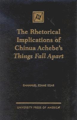 bokomslag The Rhetorical Implications of Chinua Achebe's Things Fall Apart