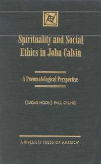 bokomslag Spirituality and Social Ethics in John Calvin