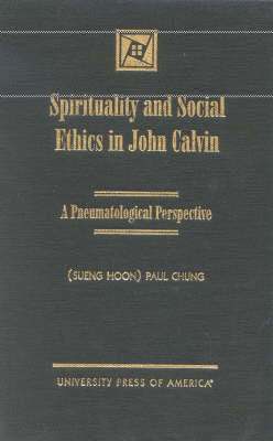 Spirituality and Social Ethics in John Calvin 1