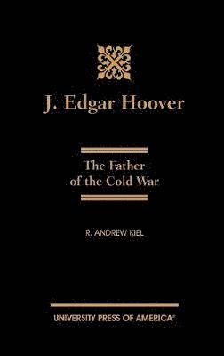 Andrew R. Kiel, Andrew R Kiel - J. Edgar Hoover, Inbunden